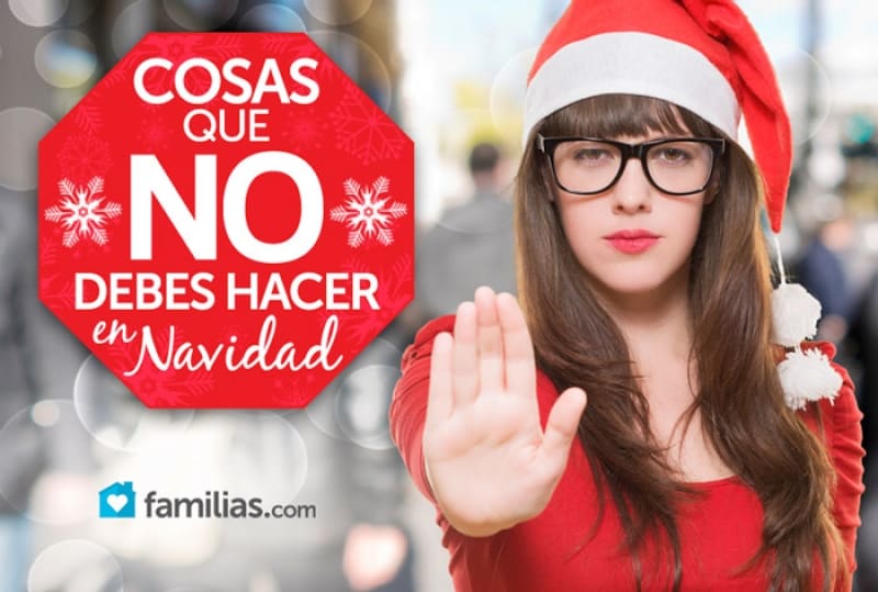 Cosas Que No Debes Hacer En Navidad Familias