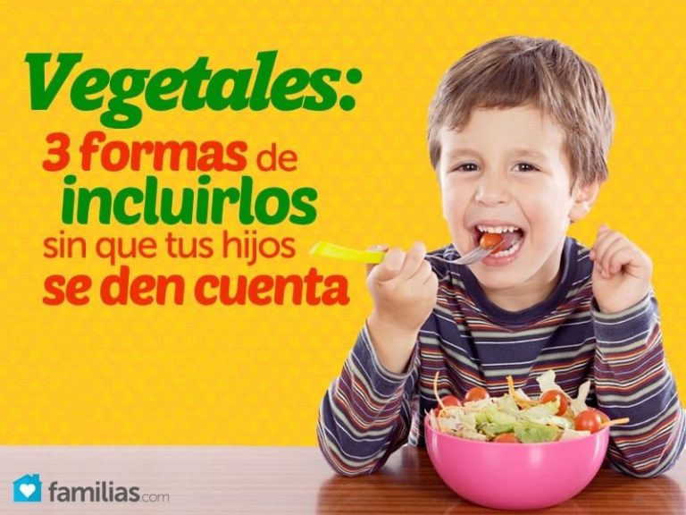 Vegetales 3 Formas De Incluirlos Sin Que Tus Hijos Se Den Cuenta Familias 9268