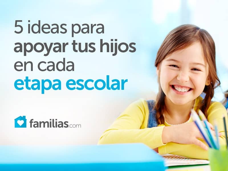 Cinco Ideas Para Apoyar A Tus Hijos En Cada Etapa Escolar Familias 7730